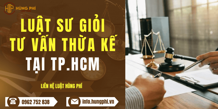 Luật sư giỏi tư vấn luật thừa kế tài sản tại TP Hồ Chí Minh