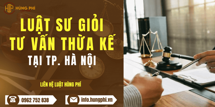 Luật sư giỏi tư vấn luật thừa kế tài sản tại TP. Hà Nội