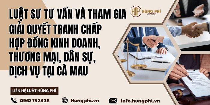 Luật sư tư vấn pháp luật – Luật sư tranh tụng giải quyết tranh chấp hợp đồng kinh doanh, thương mại, dân sự, dịch vụ tại Cà Mau