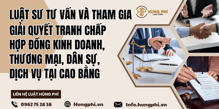 Luật sư tư vấn pháp luật – Luật sư tranh tụng giải quyết tranh chấp hợp đồng kinh doanh, thương mại, dân sự, dịch vụ tại Cao Bằng