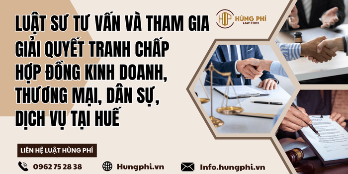 Luật sư tư vấn pháp luật – Luật sư tranh tụng giải quyết tranh chấp hợp đồng kinh doanh, thương mại, dân sự, dịch vụ tại Huế