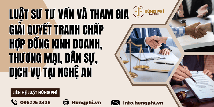 Luật sư tư vấn pháp luật – Luật sư tranh tụng giải quyết tranh chấp hợp đồng kinh doanh, thương mại, dân sự, dịch vụ tại Nghệ An