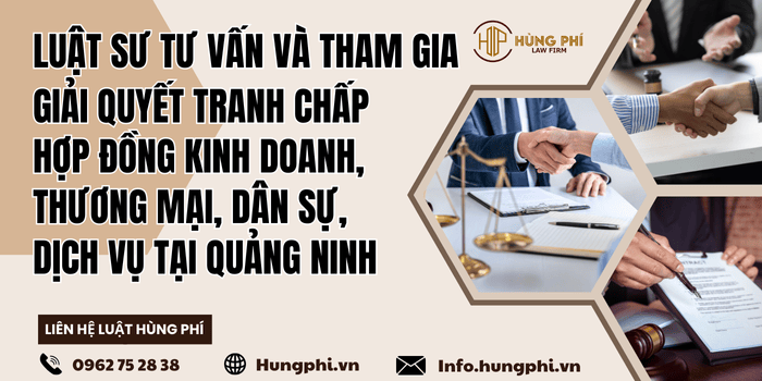 Luật sư tư vấn pháp luật – Luật sư tranh tụng giải quyết tranh chấp hợp đồng kinh doanh, thương mại, dân sự, dịch vụ tại Quảng Ninh