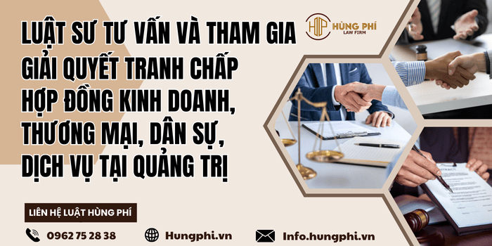 Luật sư tư vấn pháp luật – Luật sư tranh tụng giải quyết tranh chấp hợp đồng kinh doanh, thương mại, dân sự, dịch vụ tại Quảng Trị