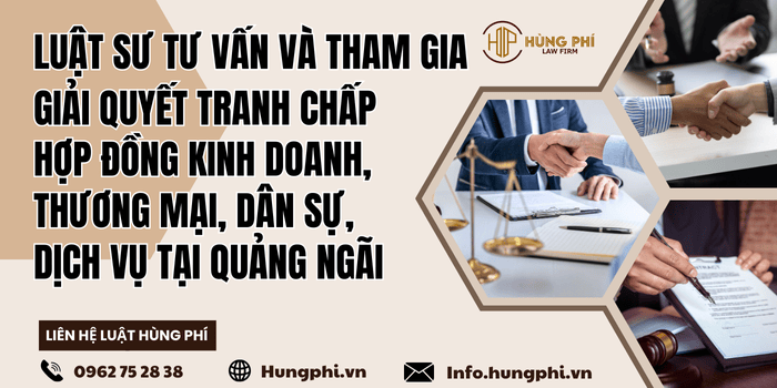 Luật sư tư vấn pháp luật – Luật sư tranh tụng giải quyết tranh chấp hợp đồng kinh doanh, thương mại, dân sự, dịch vụ tại Quảng Ngãi