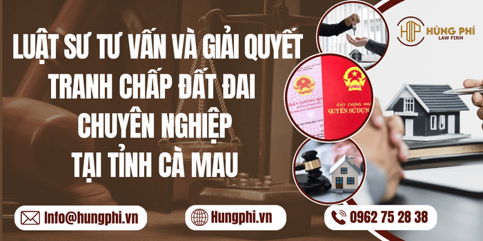  Luật sư tư vấn và giải quyết tranh chấp đất đai chuyên nghiệp tại Cà Mau
