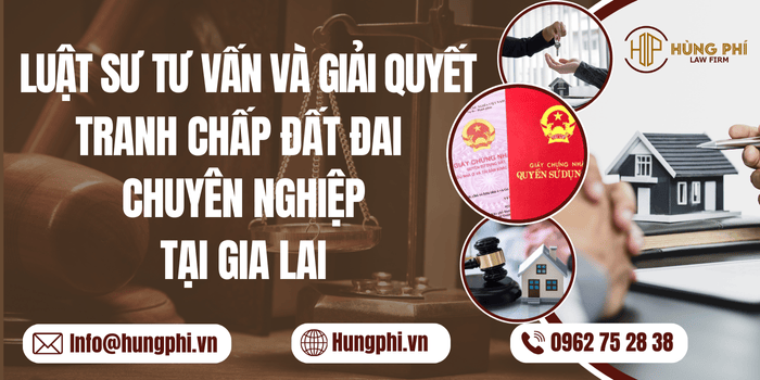  Luật sư tư vấn và giải quyết tranh chấp đất đai chuyên nghiệp tại Gia Lai