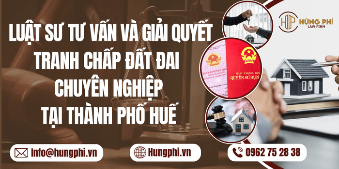  Luật sư tư vấn và giải quyết tranh chấp đất đai chuyên nghiệp tại Huế