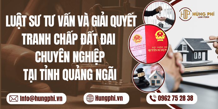  Luật sư tư vấn và giải quyết tranh chấp đất đai chuyên nghiệp tại Quảng Ngãi