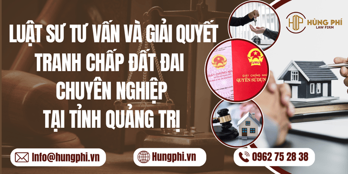 Luật sư tư vấn và giải quyết tranh chấp đất đai chuyên nghiệp tại Quảng Trị