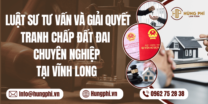 Luật sư tư vấn và giải quyết tranh chấp đất đai chuyên nghiệp tại Vĩnh Long