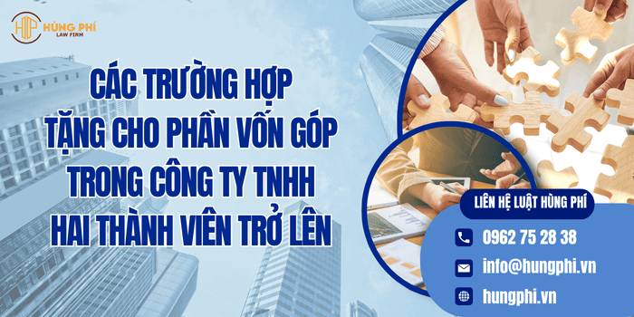 Các trường hợp tặng cho phần vốn góp trong công ty TNHH hai thành viên trở lên