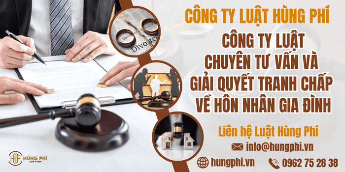 Công ty Luật Hùng Phí - Công ty Luật chuyên tư vấn và giải quyết tranh chấp về hôn nhân gia đình