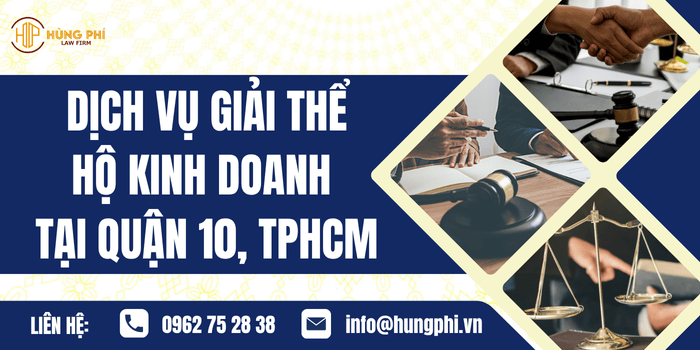 Dịch vụ giải thể Hộ kinh doanh tại Quận 10, Tp.Hồ Chí Minh của Công ty Luật Hùng Phí