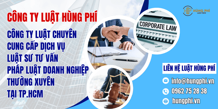 Công ty Luật Hùng Phí - Công ty Luật uy tín, chuyên cung cấp dịch vụ Luật sư tư vấn pháp luật doanh nghiệp thường xuyên tại TP.HCM