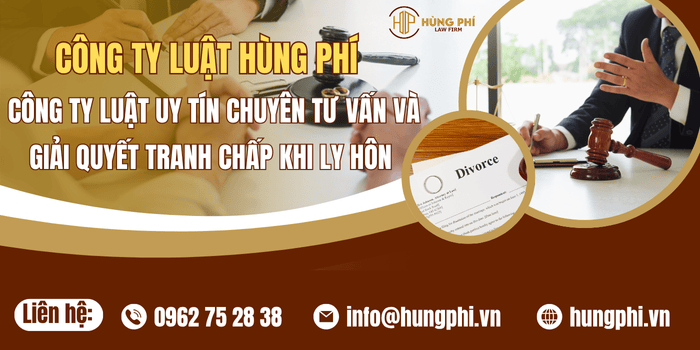 Công ty Luật Hùng Phí - Công ty Luật uy tín, chuyên tư vấn và giải quyết tranh chấp khi ly hôn 