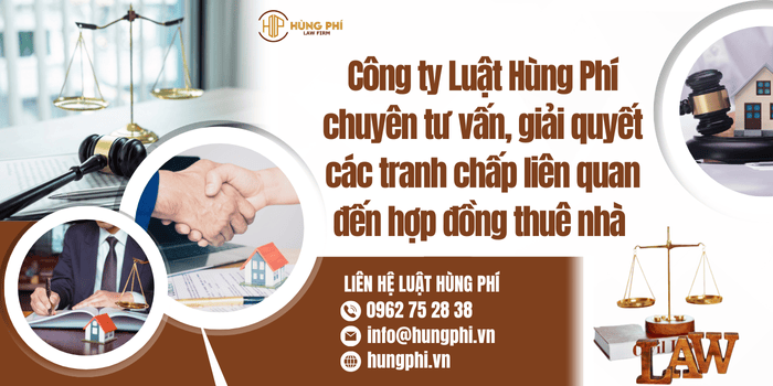 Công ty Luật Hùng Phí chuyên tư vấn và giải quyết các tranh chấp liên quan đến hợp đồng thuê nhà 