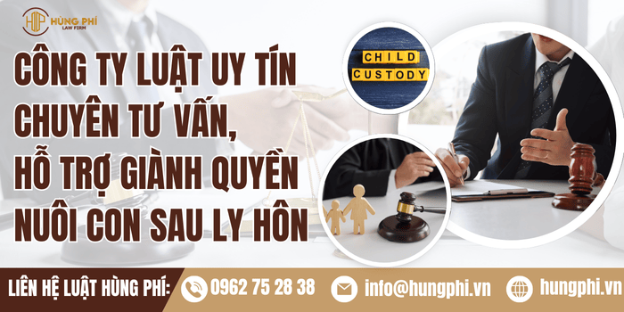 Công ty Luật uy tín chuyên tư vấn, hỗ trợ giành quyền nuôi con sau ly hôn.