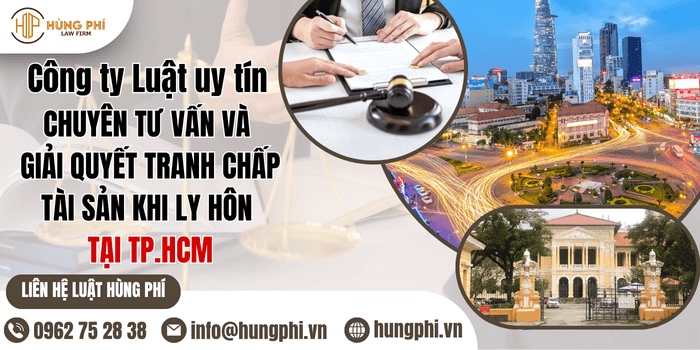 Công ty Luật uy tín chuyên tư vấn và giải quyết tranh chấp tài sản khi ly hôn tại Thành phố Hồ Chí Minh