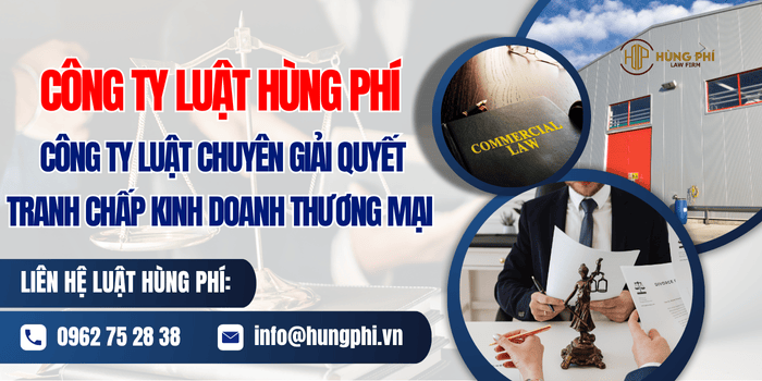 Công ty luật Hùng Phí - Công ty luật chuyên giải quyết tranh chấp kinh doanh thương mại 