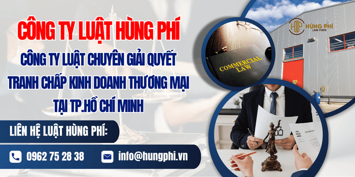 Công ty luật Hùng Phí - Công ty luật chuyên giải quyết tranh chấp kinh doanh thương mại tại TP.Hồ Chí Minh