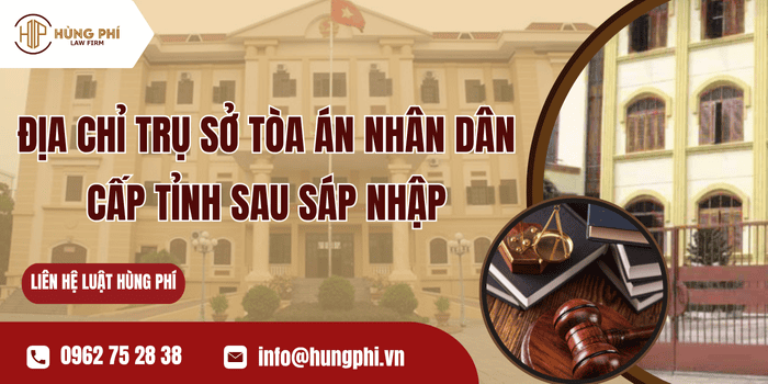 Địa chỉ trụ sở Tòa án nhân dân cấp tỉnh sau sáp nhập