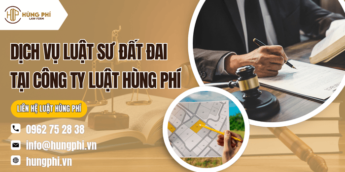 Dịch vụ Luật sư đất đai tại Công ty Luật Hùng Phí