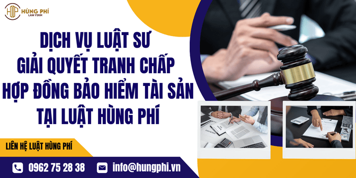 Dịch vụ Luật sư giải quyết tranh chấp hợp đồng bảo hiểm tài sản tại Luật Hùng Phí