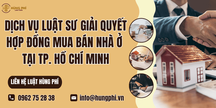 Dịch vụ Luật sư giải quyết tranh chấp hợp đồng mua bán nhà ở tại Thành phố Hồ Chí Minh của Công ty Luật Hùng Phí