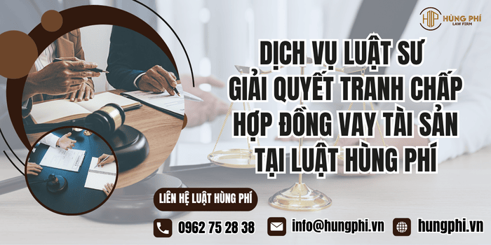 Dịch vụ Luật sư giải quyết tranh chấp hợp đồng vay tài sản tại Luật Hùng Phí