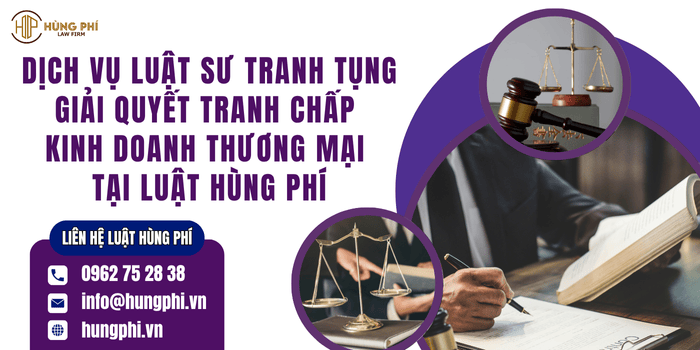 Dịch vụ Luật sư tranh tụng giải quyết tranh chấp kinh doanh thương mại tại Luật Hùng Phí