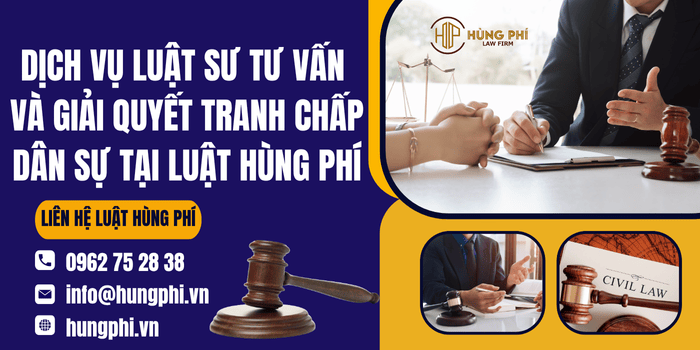 Dịch vụ Luật sư tư vấn và giải quyết tranh chấp dân sự tại Luật Hùng Phí