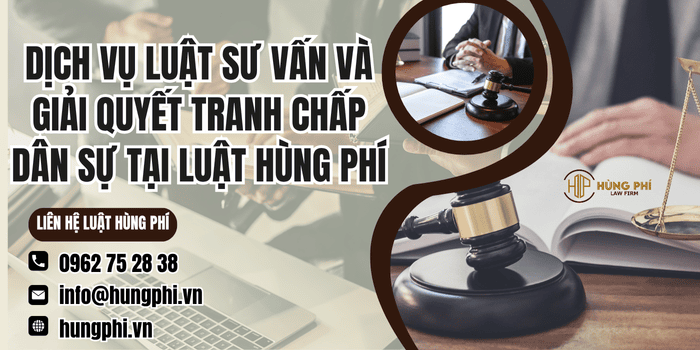 Dịch vụ Luật sư tư vấn và giải quyết tranh chấp dân sự tại Luật Hùng Phí