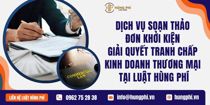Dịch vụ soạn thảo đơn khởi kiện giải quyết tranh chấp kinh doanh thương mại tại Luật Hùng Phí