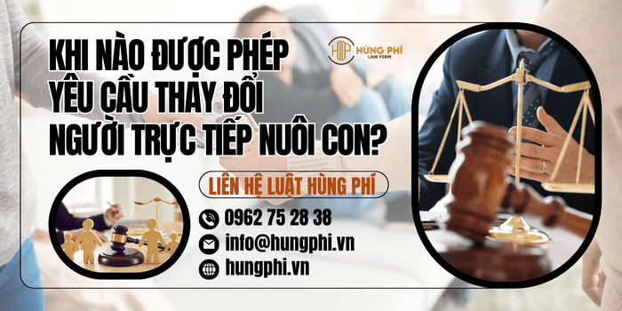 Khi nào được phép yêu cầu thay đổi người trực tiếp nuôi con?