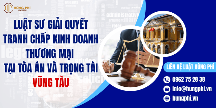 LUẬT SƯ GIẢI QUYẾT TRANH CHẤP KINH DOANH THƯƠNG MẠI TẠI TÒA ÁN VÀ TRỌNG TÀI VŨNG TÀU