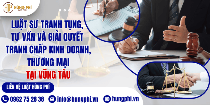 LUẬT SƯ TRANH TỤNG, TƯ VẤN VÀ GIẢI QUYẾT TRANH CHẤP KINH DOANH, THƯƠNG MẠI TẠI VŨNG TÀU