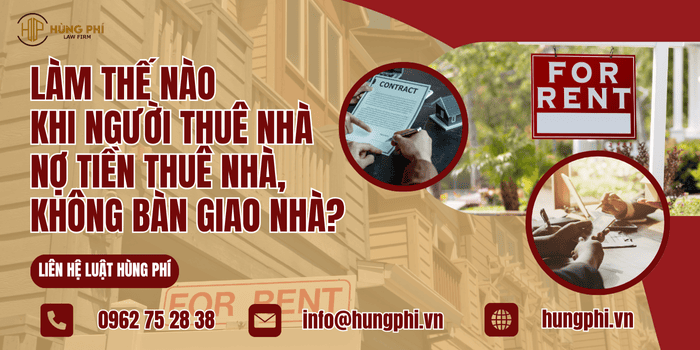 Làm thế nào khi người thuê nhà nợ tiền thuê nhà, không bàn giao nhà