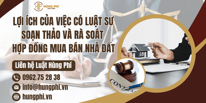 Lợi ích của việc có Luật sư soạn thảo và rà soát hợp đồng mua bán nhà đất