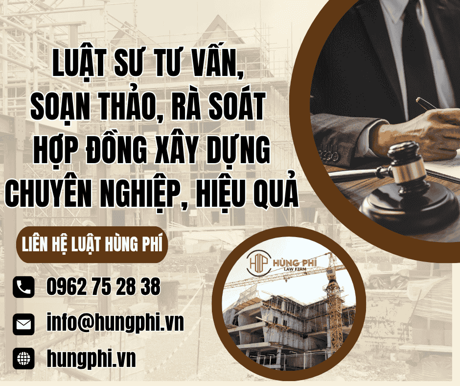 Luật sư tư vấn, soạn thảo, rà soát hợp đồng xây dựng chuyên nghiệp, hiệu quả