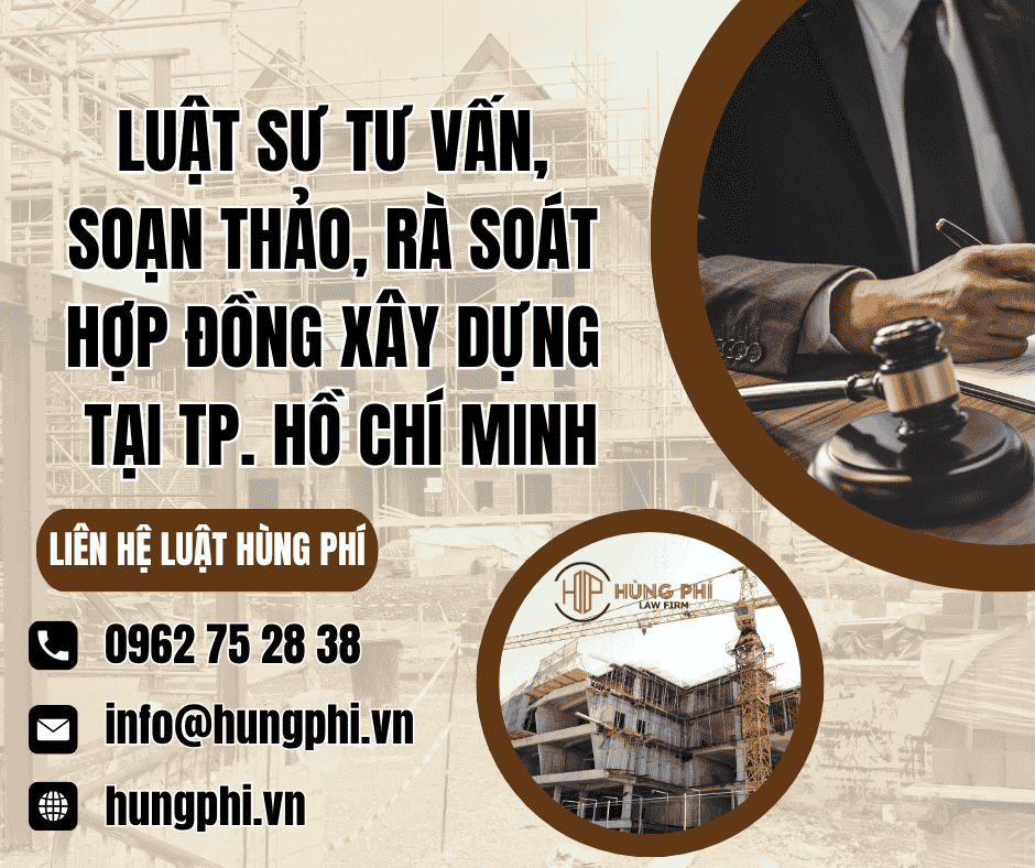 Luật sư tư vấn, soạn thảo, rà soát hợp đồng xây dựng tại TP.HCM