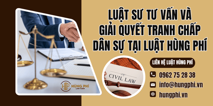 Luật sư tư vấn và giải quyết tranh chấp dân sự tại Luật Hùng Phí