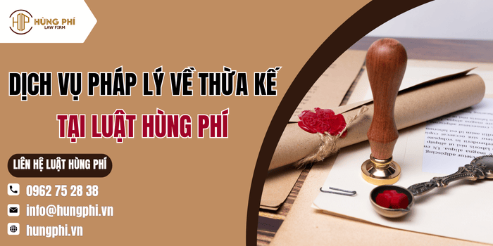 Những dịch vụ pháp lý về thừa kế tại Luật Hùng Phí
