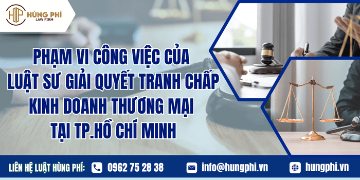 Phạm vi công việc của Luật sư giải quyết tranh chấp kinh doanh thương mại tại TP. HCM