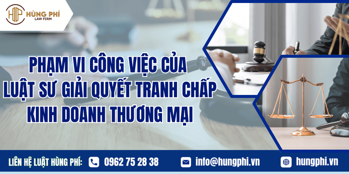 Phạm vi công việc của Luật sư giải quyết tranh chấp kinh doanh thương mại