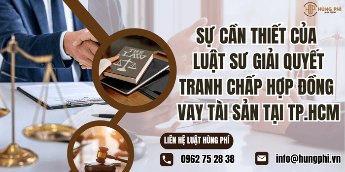 Sự cần thiết của Luật sư Luật sư giải quyết tranh chấp hợp đồng vay tài sản tại TP. Hồ Chí Minh