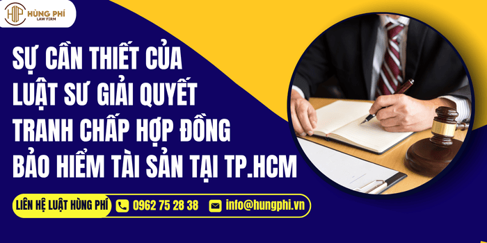 Sự cần thiết của Luật sư giải quyết tranh chấp hợp đồng bảo hiểm tài sản tại TP. Hồ Chí Minh