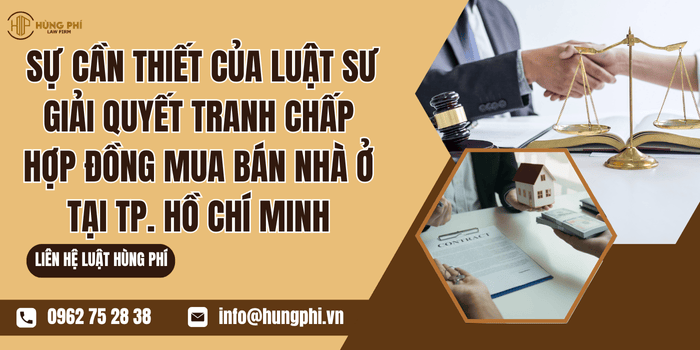 Sự cần thiết của Luật sư giải quyết tranh chấp hợp đồng mua bán nhà ở tại TP.HCM