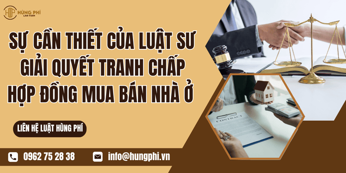 Sự cần thiết của Luật sư giải quyết tranh chấp hợp đồng mua bán nhà ở