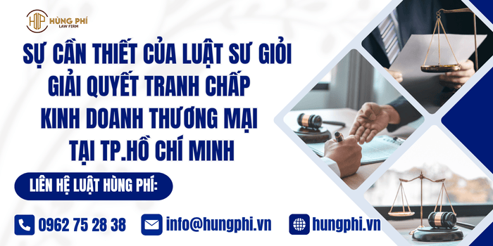Sự cần thiết của Luật sư giỏi giải quyết tranh chấp kinh doanh thương mại tại TP. HCM